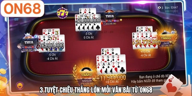 3 tuyệt chiêu thắng lớn mỗi ván bài từ ON68
